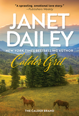 Calder Grit: A Sweeping Historical Ranching Dynasty Novel - Dailey, Janet