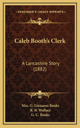 Caleb Booth's Clerk: A Lancashire Story (1882)
