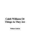 Caleb Williams or Things as They Are - Godwin, William