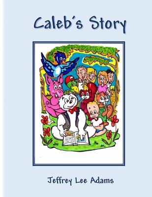 Caleb's Story - Adams, Jeffrey Lee