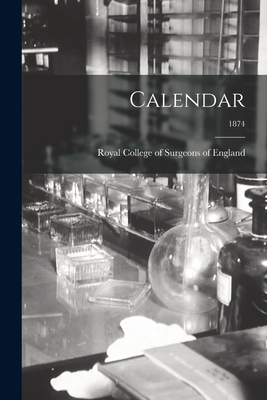 Calendar; 1874 - Royal College of Surgeons of England (Creator)