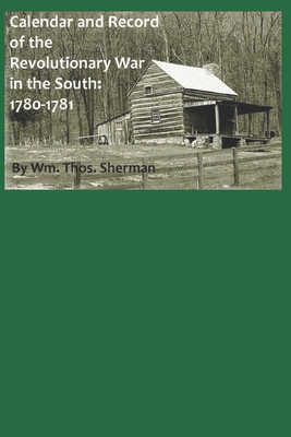 Calendar and Record of the Revolutionary War in the South: 1780-1781 - Sherman, William Thomas