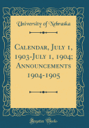 Calendar, July 1, 1903-July 1, 1904; Announcements 1904-1905 (Classic Reprint)