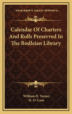 Calendar of Charters and Rolls Preserved in the Bodleian Library - Turner, William H, Professor (Editor)