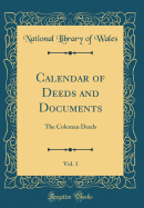 Calendar of Deeds and Documents, Vol. 1: The Coleman Deeds (Classic Reprint)