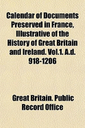 Calendar of Documents Preserved in France, Illustrative of the History of Great Britain and Ireland. Vol.1. A.D. 918-1206