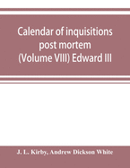 Calendar of inquisitions post mortem and other analogous documents preserved in the Public Record Office (Volume VIII) Edward III