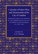 Calendar of Select Pleas and Memoranda of the City of London: AD 1381-1412