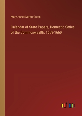 Calendar of State Papers, Domestic Series of the Commonwealth, 1659-1660 - Green, Mary Anne Everett