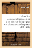 Calendrier col?opt?rologique, suivi d'un tableau indiquant les ?poques des chasses aux col?opt?res