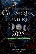 Calendrier lunaire 2025: Almanach astrologique avec les phases de la lune jour par jour et les signes du zodiaque, pour la beaut et l'entretien de votre jardin