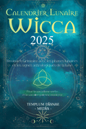 Calendrier Lunaire Wicca 2025: Almanach Grimoire avec les phases lunaires et les signes astrologiques de la lune, Pour la sorcellerie verte et la sorci?re pa?enne moderne