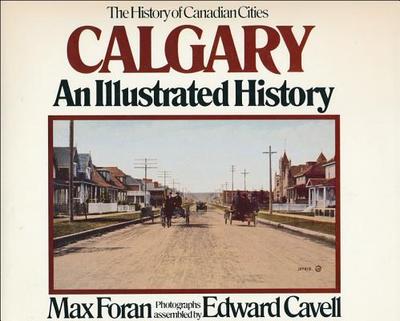 Calgary: An Illustrated History - Foran, Max