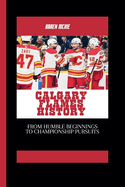Calgary Flames History: From Humble Beginnings to Championship Pursuits
