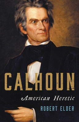 Calhoun: American Heretic - Elder, Robert