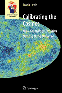 Calibrating the Cosmos: How Cosmology Explains Our Big Bang Universe