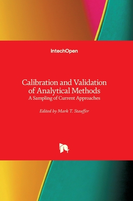 Calibration and Validation of Analytical Methods: A Sampling of Current Approaches - Stauffer, Mark T. (Editor)