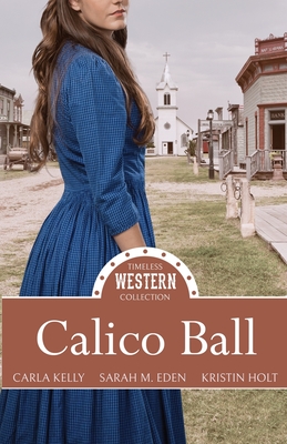 Calico Ball - Kelly, Carla, and Eden, Sara M, and Holt, Kristin