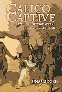 Calico Captive - Speare, Elizabeth George, and Hebert, C M (Read by)