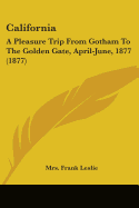 California: A Pleasure Trip From Gotham To The Golden Gate, April-June, 1877 (1877)