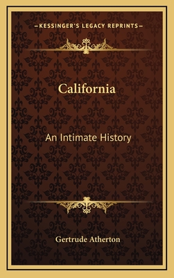 California: An Intimate History - Atherton, Gertrude Franklin Horn