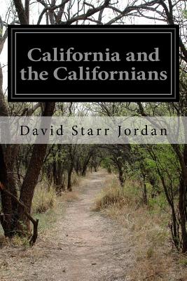 California and the Californians - Jordan, David Starr, Dr.