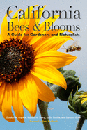 California Bees & Blooms: A Guide for Gardeners and Naturalists