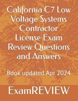 California C7 Low Voltage Systems Contractor License Exam Review Questions and Answers - Yu, Mike, and Examreview