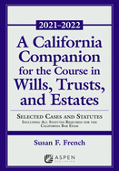 California Companion for the Course in Wills, Trusts, and Estates: Selected Cases and Statutes Including All Statutes Required for the California Bar Exam, 2021 - 2022