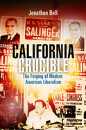 California Crucible: The Forging of Modern American Liberalism