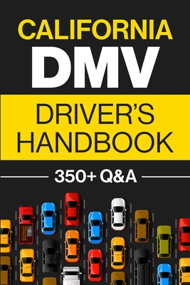California DMV Driver's Handbook: Practice for the California Permit Test with 350+ Driving Questions and Answers - Prep, Discover