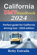 California DMV Handbook 2024: Perfect Guide for California Driving Test - 2024 Edition