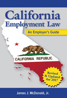California Employment Law: An Employer's Guide, Revised and Updated: An Employer's Guide - McDonald, James J
