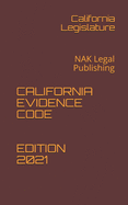 California Evidence Code Edition 2021: NAK Legal Publishing