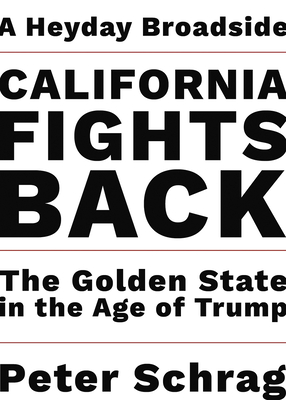 California Fights Back: The Golden State in the Age of Trump - Schrag, Peter