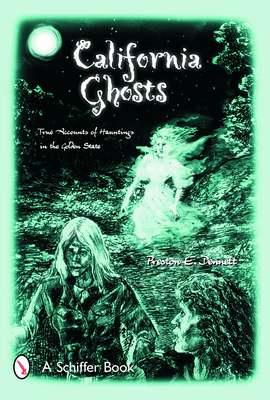 California Ghosts: True Accounts of Hauntings in the Golden State - Dennett, Preston E