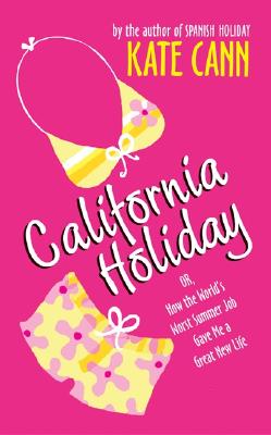 California Holiday: Or, How the World's Worst Summer Job Gave Me a Great New Life - Cann, Kate