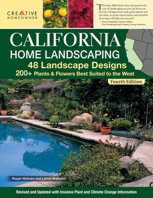 California Home Landscaping, Fourth Edition: 48 Landscape Designs 200+ Plants & Flowers Best Suited to the Region - Splan, Claire (Editor), and Holmes, Roger, and Walheim, Lance