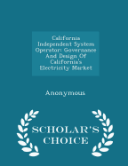 California Independent System Operator: Governance and Design of California's Electricity Market - Scholar's Choice Edition