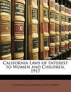 California Laws of Interest to Women and Children, 1917