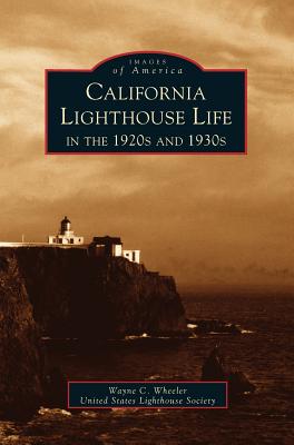 California Lighthouse Life in the 1920s and 1930s - Wheeler, Wayne, and United States Lighthouse Society