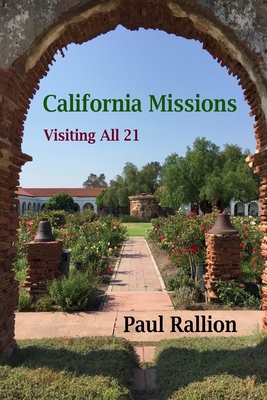 California Missions, Visiting All 21 - Rallion, Paul