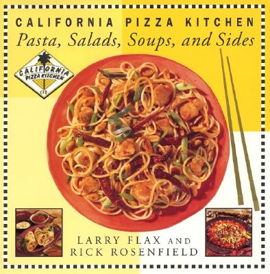 California Pizza Kitchen Pasta, Salads, Soups, and Sides - Flax, Larry, and Rosenfield, Rick