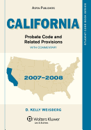 California Probate Code and Related Provisions: With Commentary - Weisberg, D Kelly