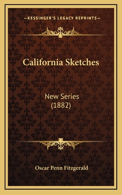 California Sketches: New Series (1882) - Fitzgerald, Oscar Penn