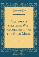 California Sketches, with Recollection of the Gold Mines (Classic Reprint)