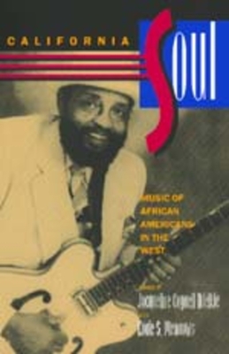 California Soul: Music of African Americans in the West Volume 1 - Djedje, Jacqueline Cogdell (Editor), and Meadows, Eddie S (Editor)
