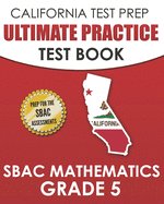 CALIFORNIA TEST PREP Ultimate Practice Test Book SBAC Mathematics Grade 5: Complete Preparation for the Smarter Balanced Tests