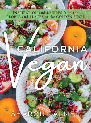 California Vegan: Inspiration and Recipes from the People and Places of the Golden State - Palmer, Sharon