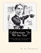 Californians "As We See 'Em": A Volume of Cartoons and Caricatures - Thomson, E a